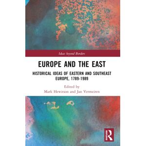 Taylor & Francis Ltd Europe And The East : Historical Ideas Of Eastern And Southeast Europe, 1789-1989 Taylor & Francis Ltd Europe And The East : Historical Ideas Of Eastern And Southeast Europe, 1789-1989