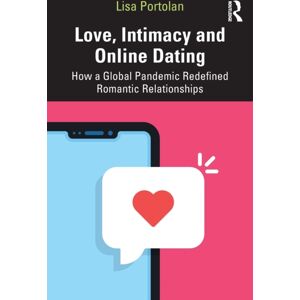 Taylor & Francis Ltd Love, Intimacy And Online Dating : How A Global Pandemic Redefined Romantic Relationships Taylor & Francis Ltd Love, Intimacy And Online Dating : How A Global Pandemic Redefined Romantic Relationships