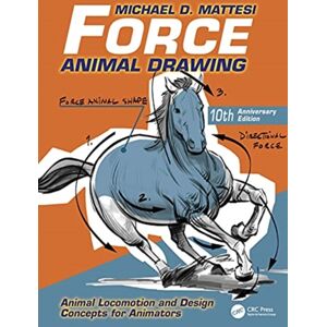 Taylor & Francis Ltd Force: Animal Drawing : Animal Locomotion And Design Concepts For Animators Taylor & Francis Ltd Force: Animal Drawing : Animal Locomotion And Design Concepts For Animators