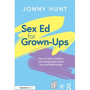 Taylor & Francis Ltd Sex Ed For Grown-Ups : How To Talk To Children And Young People About Sex And Relationships Taylor & Francis Ltd Sex Ed For Grown-Ups : How To Talk To Children And Young People About Sex And Relationships
