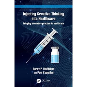 Taylor & Francis Ltd Injecting Creative Thinking Into Healthcare : Bringing Innovative Practice To Healthcare Taylor & Francis Ltd Injecting Creative Thinking Into Healthcare : Bringing Innovative Practice To Healthcare