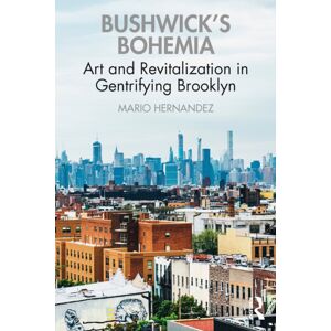 Taylor & Francis Ltd Bushwick'S Bohemia : Art And Revitalization In Gentrifying Brooklyn Taylor & Francis Ltd Bushwick'S Bohemia : Art And Revitalization In Gentrifying Brooklyn