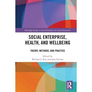 Taylor & Francis Ltd Social Enterprise, Health, And Wellbeing : Theory, Methods, And Practice Taylor & Francis Ltd Social Enterprise, Health, And Wellbeing : Theory, Methods, And Practice