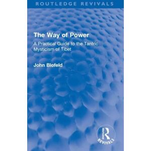 Taylor & Francis Ltd The Way Of Power : A Practical Guide To The Tantric Mysticism Of Tibet Taylor & Francis Ltd The Way Of Power : A Practical Guide To The Tantric Mysticism Of Tibet