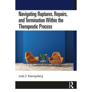 Taylor & Francis Ltd Navigating Ruptures, Repairs, And Termination Within The Therapeutic Process Taylor & Francis Ltd Navigating Ruptures, Repairs, And Termination Within The Therapeutic Process