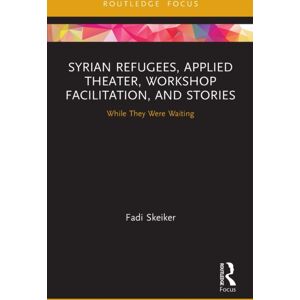 Taylor & Francis Ltd Syrian Refugees, Applied Theater, Workshop Facilitation, And Stories : While They Were Waiting Taylor & Francis Ltd Syrian Refugees, Applied Theater, Workshop Facilitation, And Stories : While They Were Waiting