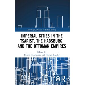 Taylor & Francis Ltd Imperial Cities In The Tsarist, The Habsburg, And The Ottoman Empires Taylor & Francis Ltd Imperial Cities In The Tsarist, The Habsburg, And The Ottoman Empires