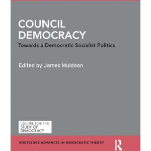 Taylor & Francis Ltd Council Democracy : Towards A Democratic Socialist Politics Taylor & Francis Ltd Council Democracy : Towards A Democratic Socialist Politics