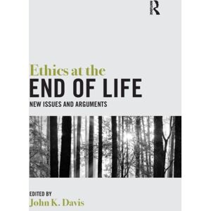 Taylor & Francis Ltd Ethics At The End Of Life : Issues And Arguments Taylor & Francis Ltd Ethics At The End Of Life : Issues And Arguments