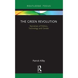 Taylor & Francis Ltd The Green Revolution : Narratives Of Politics, Technology And Gender Taylor & Francis Ltd The Green Revolution : Narratives Of Politics, Technology And Gender