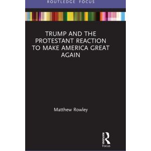 Taylor & Francis Ltd Trump And The Protestant Reaction To Make America Great Again Taylor & Francis Ltd Trump And The Protestant Reaction To Make America Great Again