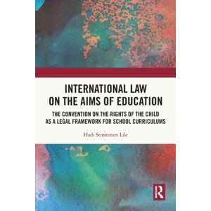 Taylor & Francis Ltd International Law On The Aims Of Education : The Convention On The Rights Of The Child As A Legal Framework For School Curriculums Taylor & Francis Ltd International Law On The Aims Of Education : The Convention On The Rights Of The Child As A Legal Framework For School Curriculums