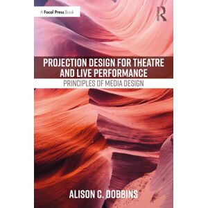 Taylor & Francis Ltd Projection Design For Theatre And Live Performance : Principles Of Media Design Taylor & Francis Ltd Projection Design For Theatre And Live Performance : Principles Of Media Design