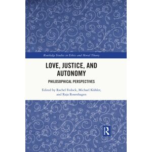 Taylor & Francis Ltd Love, Justice, And Autonomy : Philosophical Perspectives Taylor & Francis Ltd Love, Justice, And Autonomy : Philosophical Perspectives
