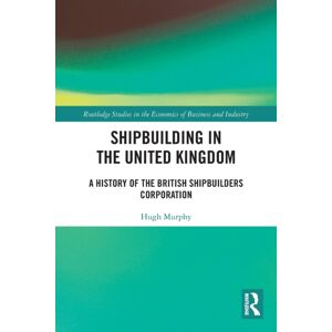 Taylor & Francis Ltd Shipbuilding In The United Kingdom : A History Of The British Shipbuilders Corporation Taylor & Francis Ltd Shipbuilding In The United Kingdom : A History Of The British Shipbuilders Corporation
