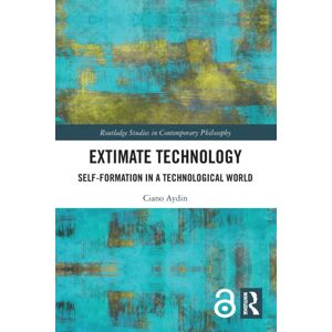 Taylor & Francis Ltd Extimate Technology : Self-Formation In A Technological World Taylor & Francis Ltd Extimate Technology : Self-Formation In A Technological World