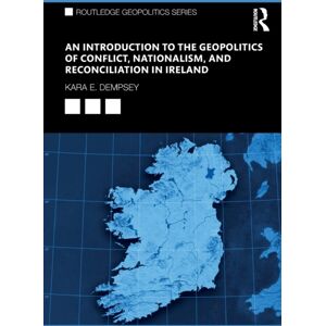 Taylor & Francis Ltd An Introduction To The Geopolitics Of Conflict, Nationalism, And Reconciliation In Ireland Taylor & Francis Ltd An Introduction To The Geopolitics Of Conflict, Nationalism, And Reconciliation In Ireland