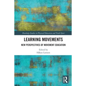 Taylor & Francis Ltd Learning Movements : Perspectives Of Movement Education Taylor & Francis Ltd Learning Movements : Perspectives Of Movement Education