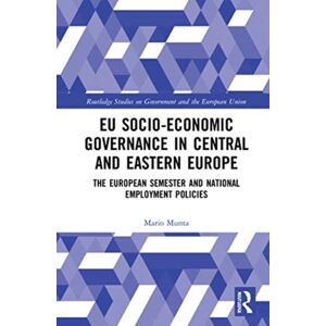 Taylor & Francis Ltd Eu Socio-Economic Governance In Central And Eastern Europe : The European Semester And National Employment Policies Taylor & Francis Ltd Eu Socio-Economic Governance In Central And Eastern Europe : The European Semester And National Employment Policies