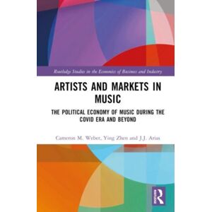 Taylor & Francis Ltd Artists And Markets In Music : The Political Economy Of Music During The Covid Era And Beyond Taylor & Francis Ltd Artists And Markets In Music : The Political Economy Of Music During The Covid Era And Beyond