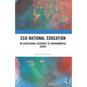 Taylor & Francis Ltd Eco-Rational Education : An Educational Response To Environmental Crisis Taylor & Francis Ltd Eco-Rational Education : An Educational Response To Environmental Crisis