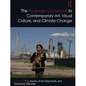 Taylor & Francis Ltd The Routledge Companion To Contemporary Art, Visual Culture, And Climate Change Taylor & Francis Ltd The Routledge Companion To Contemporary Art, Visual Culture, And Climate Change