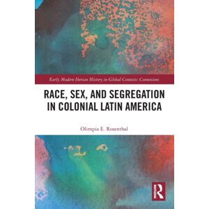 Taylor & Francis Ltd Race, Sex, And Segregation In Colonial Latin America Taylor & Francis Ltd Race, Sex, And Segregation In Colonial Latin America