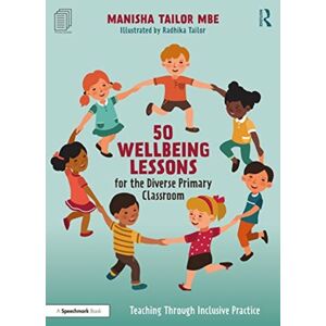Taylor & Francis Ltd 50 Wellbeing Lessons For The Diverse Primary Classroom : Teaching Through Inclusive Practice Taylor & Francis Ltd 50 Wellbeing Lessons For The Diverse Primary Classroom : Teaching Through Inclusive Practice