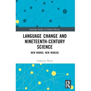 Taylor & Francis Ltd Language Change And Nineteenth-Century Science : Words, Worlds Taylor & Francis Ltd Language Change And Nineteenth-Century Science : Words, Worlds