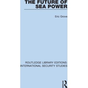 Taylor & Francis Ltd The Future Of Sea Power Taylor & Francis Ltd The Future Of Sea Power