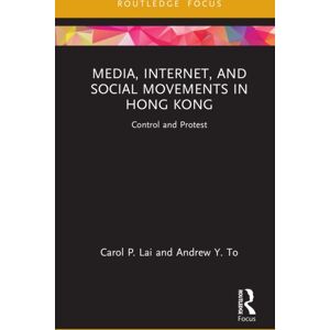 Taylor & Francis Ltd Media, Internet, And Social Movements In Hong Kong : Control And Protest Taylor & Francis Ltd Media, Internet, And Social Movements In Hong Kong : Control And Protest