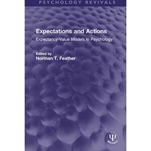 Taylor & Francis Ltd Expectations And Actions : Expectancy- Models In Psychology Taylor & Francis Ltd Expectations And Actions : Expectancy- Models In Psychology