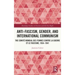 Taylor & Francis Ltd Anti-Fascism, Gender, And International Communism : The Comite Mondial Des Femmes Contre La Guerre Et Le Fascisme, 1934 – 1941 Taylor & Francis Ltd Anti-Fascism, Gender, And International Communism : The Comite Mondial Des Femmes Contre La Guerre Et Le Fascisme, 1934 – 1941