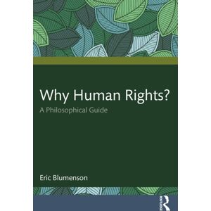 Taylor & Francis Ltd Why Human Rights? : A Philosophical Guide Taylor & Francis Ltd Why Human Rights? : A Philosophical Guide