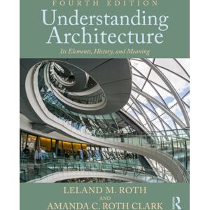 Taylor & Francis Ltd Understanding Architecture : Its Elements, History, And Meaning Taylor & Francis Ltd Understanding Architecture : Its Elements, History, And Meaning