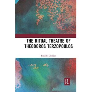 Taylor & Francis Ltd The Ritual Theatre Of Theodoros Terzopoulos Taylor & Francis Ltd The Ritual Theatre Of Theodoros Terzopoulos