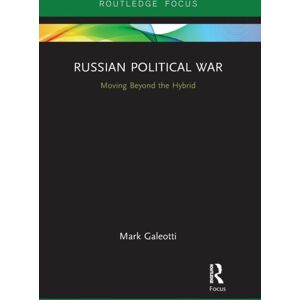 Taylor & Francis Ltd Russian Political War : Moving Beyond The Hybrid Taylor & Francis Ltd Russian Political War : Moving Beyond The Hybrid