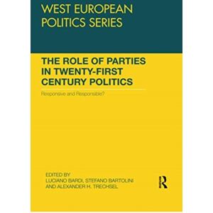 Taylor & Francis Ltd The Role Of Parties In Twenty-First Century Politics : Responsive And Responsible? Taylor & Francis Ltd The Role Of Parties In Twenty-First Century Politics : Responsive And Responsible?