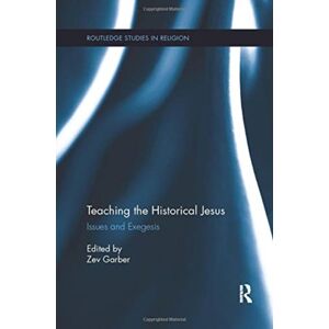 Taylor & Francis Ltd Teaching The Historical Jesus : Issues And Exegesis Taylor & Francis Ltd Teaching The Historical Jesus : Issues And Exegesis