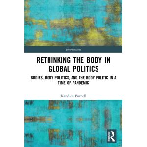 Taylor & Francis Ltd Rethinking The Body In Global Politics : Bodies, Body Politics, And The Body Politic In A Time Of Pandemic Taylor & Francis Ltd Rethinking The Body In Global Politics : Bodies, Body Politics, And The Body Politic In A Time Of Pandemic
