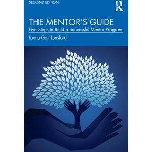 Taylor & Francis Ltd The Mentor’s Guide : Five Steps To Build A Successful Mentor Program Taylor & Francis Ltd The Mentor’s Guide : Five Steps To Build A Successful Mentor Program