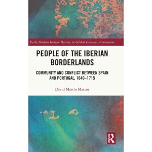 Taylor & Francis Ltd People Of The Iberian Borderlands : Community And Conflict Between Spain And Portugal, 1640–1715 Taylor & Francis Ltd People Of The Iberian Borderlands : Community And Conflict Between Spain And Portugal, 1640–1715
