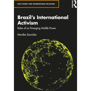 Taylor & Francis Ltd Brazil'S International Activism : Roles Of An Emerging Middle Power Taylor & Francis Ltd Brazil'S International Activism : Roles Of An Emerging Middle Power