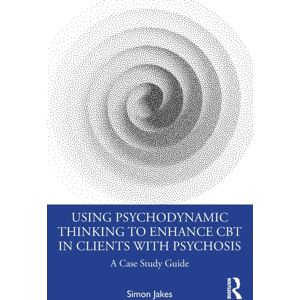Taylor & Francis Ltd Using Psychodynamic Thinking To Enhance Cbt In Clients With Psychosis : A Case Study Guide Taylor & Francis Ltd Using Psychodynamic Thinking To Enhance Cbt In Clients With Psychosis : A Case Study Guide