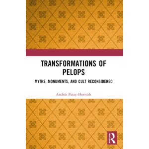 Taylor & Francis Ltd Transformations Of Pelops : Myths, Monuments, And Cult Reconsidered Taylor & Francis Ltd Transformations Of Pelops : Myths, Monuments, And Cult Reconsidered