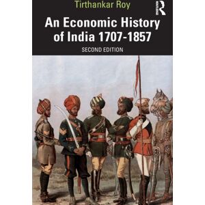 Taylor & Francis Ltd An Economic History Of India 1707–1857 Taylor & Francis Ltd An Economic History Of India 1707–1857