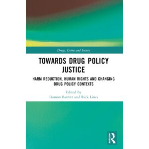 Taylor & Francis Ltd Towards Drug Policy Justice : Harm Reduction, Human Rights And Changing Drug Policy Contexts Taylor & Francis Ltd Towards Drug Policy Justice : Harm Reduction, Human Rights And Changing Drug Policy Contexts