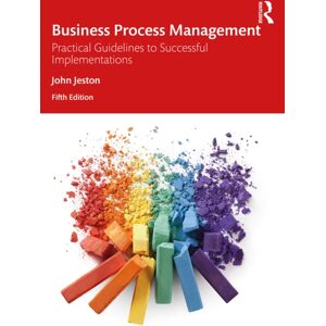 Taylor & Francis Ltd Business Process Management : Practical Guidelines To Successful Implementations Taylor & Francis Ltd Business Process Management : Practical Guidelines To Successful Implementations