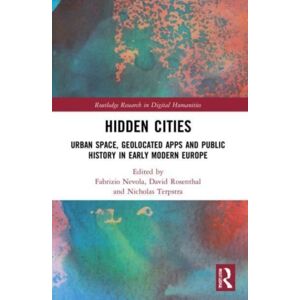 Taylor & Francis Ltd Hidden Cities : Urban Space, Geolocated Apps And Public History In Early Modern Europe Taylor & Francis Ltd Hidden Cities : Urban Space, Geolocated Apps And Public History In Early Modern Europe
