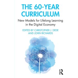 Taylor & Francis Ltd The 60-Year Curriculum : Models For Lifelong Learning In The Digital Economy Taylor & Francis Ltd The 60-Year Curriculum : Models For Lifelong Learning In The Digital Economy